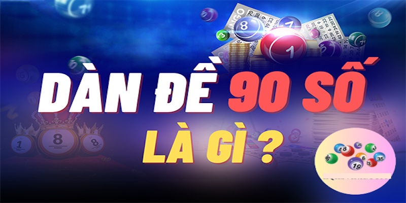 Khái niệm về dàn đề 90 số